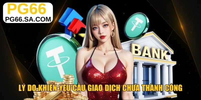 Lý do khiến yêu cầu giao dịch chưa thành công