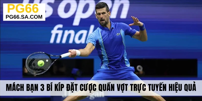 Mách bạn 3 bí kíp đặt cược quần vợt trực tuyến hiệu quả